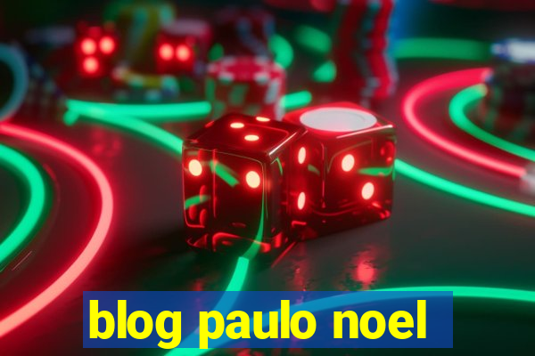 blog paulo noel