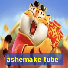 ashemake tube