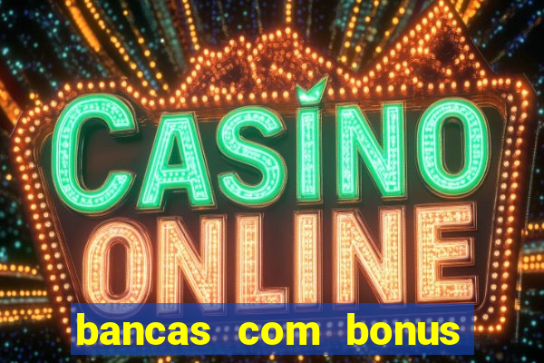 bancas com bonus de cadastro