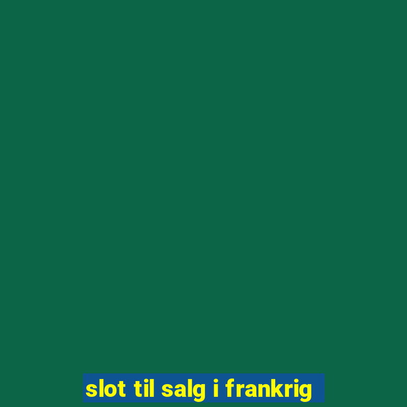 slot til salg i frankrig