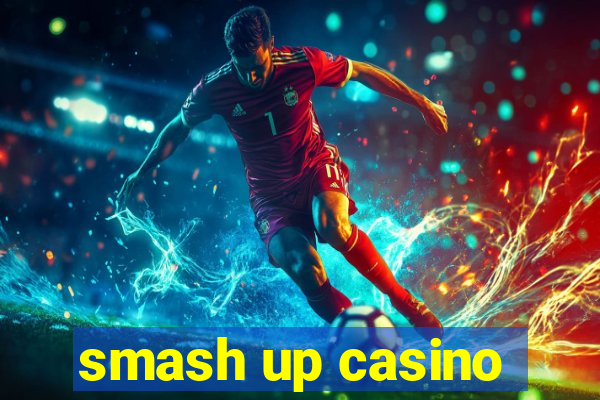 smash up casino