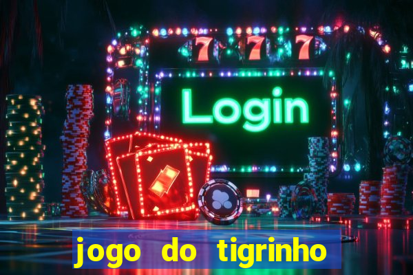 jogo do tigrinho bonus sem deposito