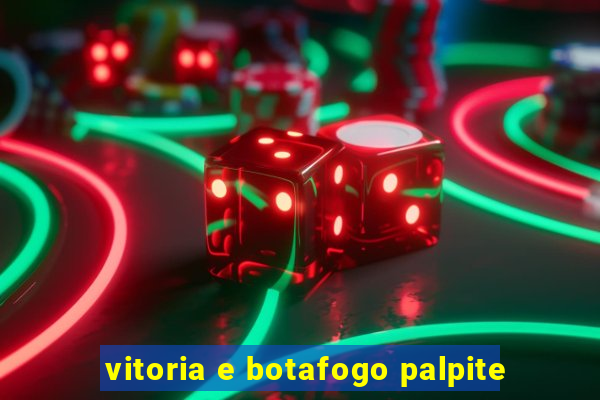 vitoria e botafogo palpite