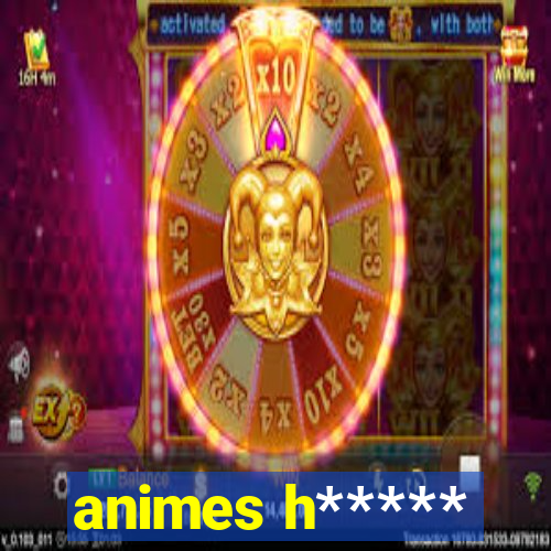 animes h*****