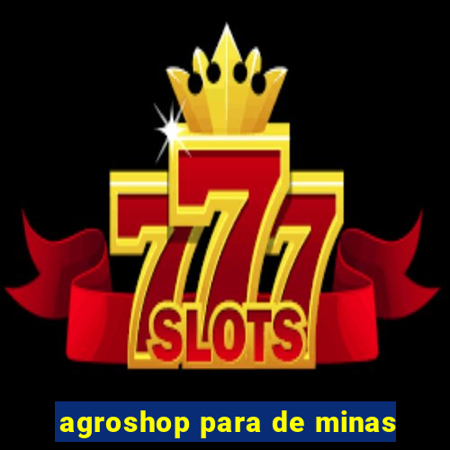 agroshop para de minas