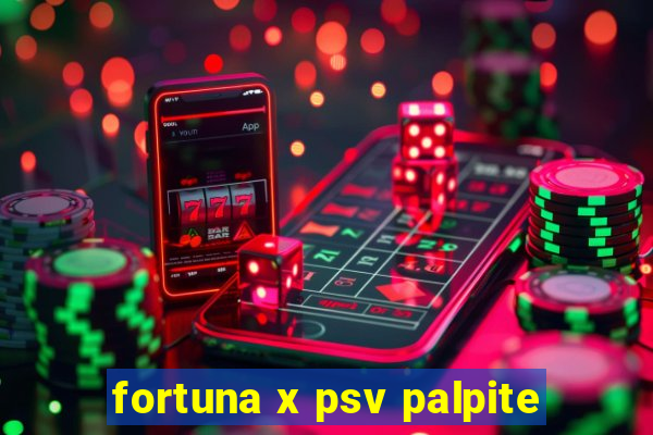 fortuna x psv palpite