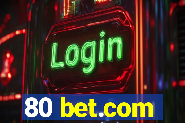 80 bet.com