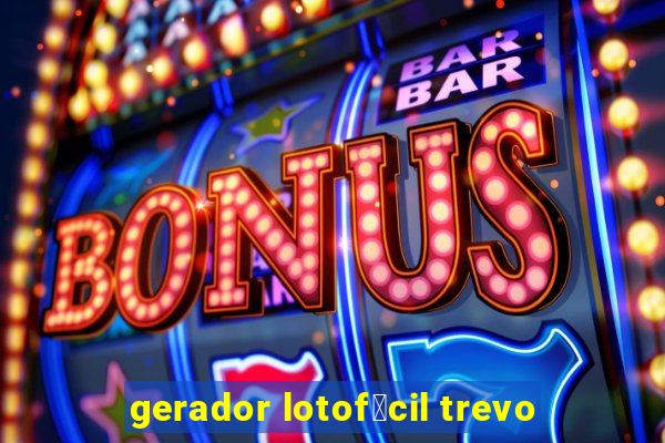 gerador lotof谩cil trevo