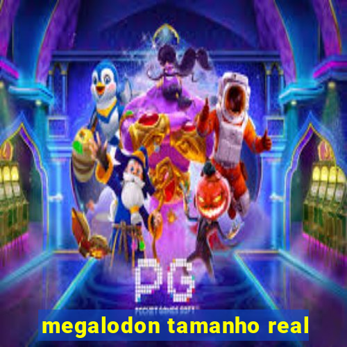 megalodon tamanho real