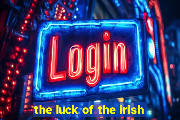 the luck of the irish