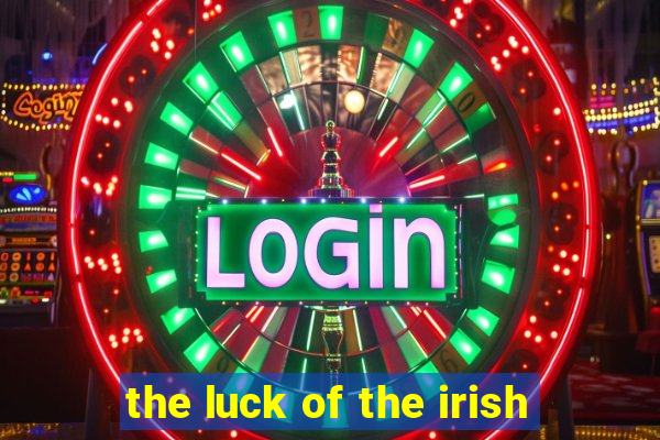 the luck of the irish