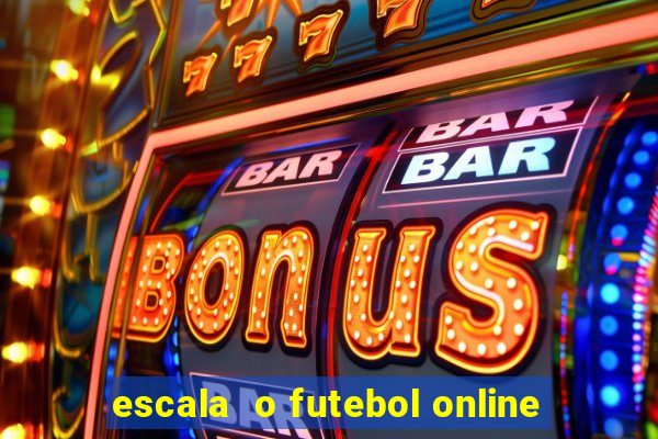 escala  o futebol online