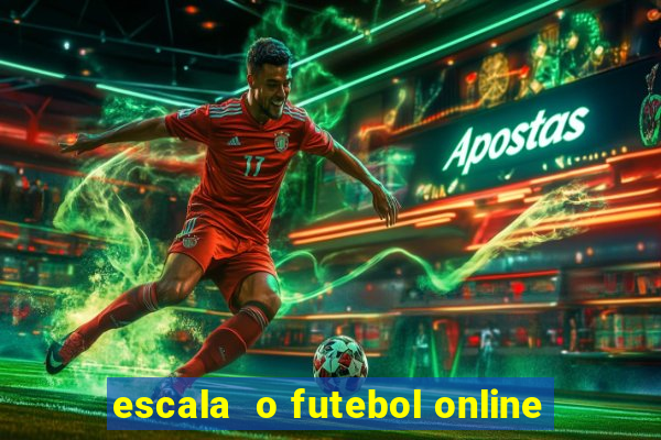 escala  o futebol online