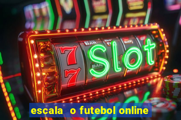 escala  o futebol online