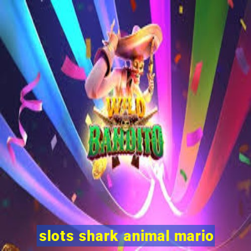 slots shark animal mario