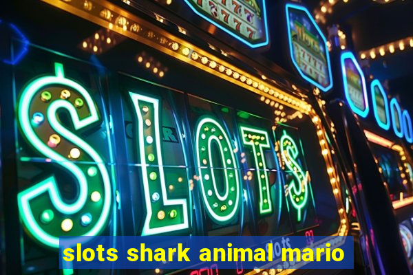 slots shark animal mario