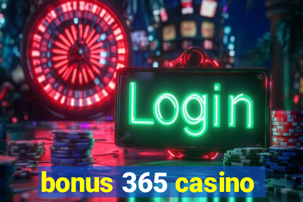 bonus 365 casino