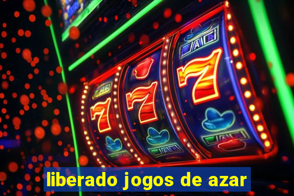 liberado jogos de azar