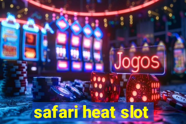 safari heat slot