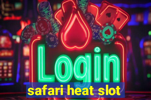 safari heat slot