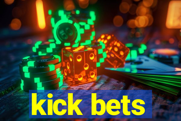 kick bets