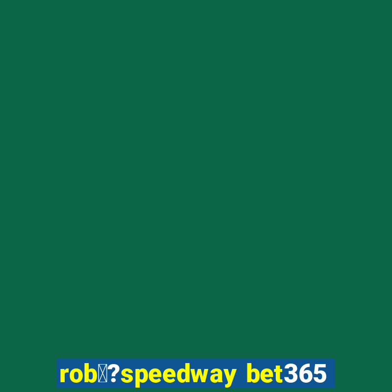 rob涔?speedway bet365