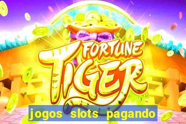 jogos slots pagando no cadastro