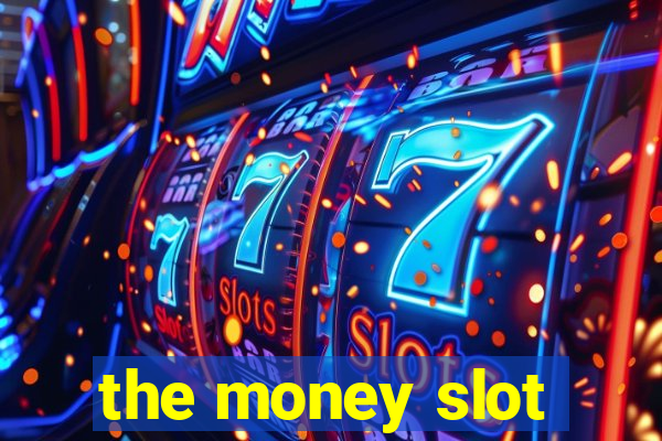 the money slot