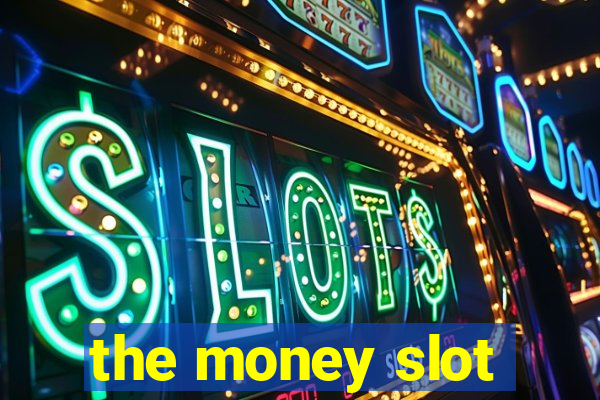 the money slot