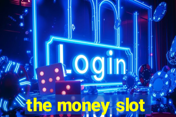 the money slot