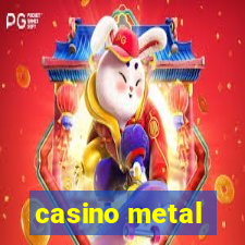 casino metal