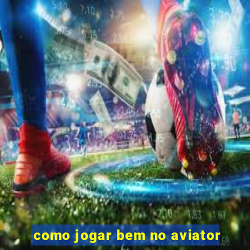 como jogar bem no aviator