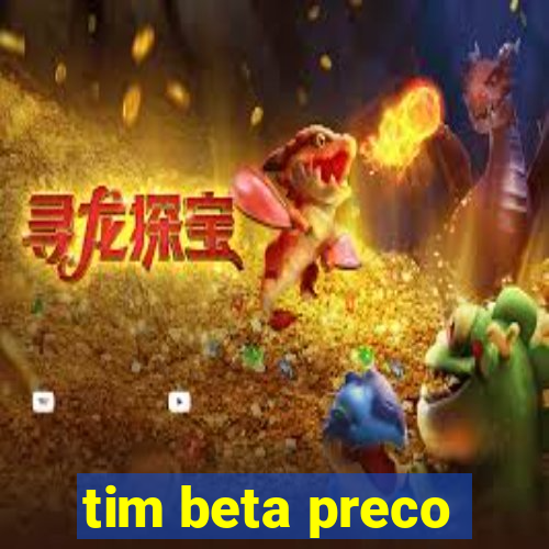 tim beta preco