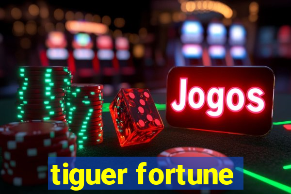 tiguer fortune