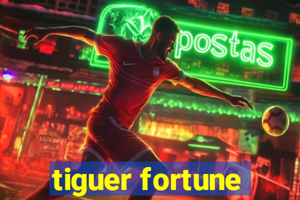 tiguer fortune