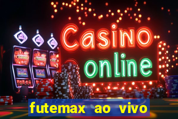 futemax ao vivo futebol ao vivo hoje