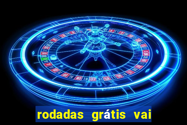 rodadas grátis vai de bet