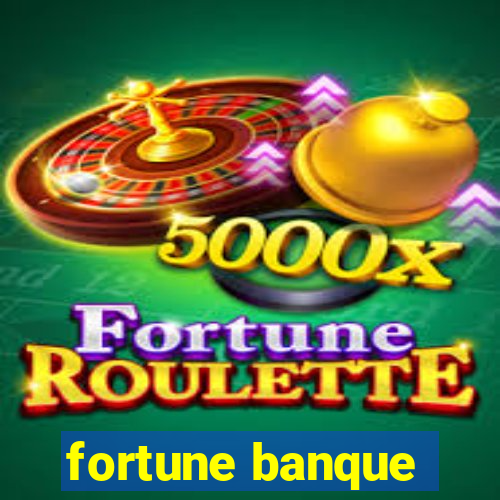 fortune banque