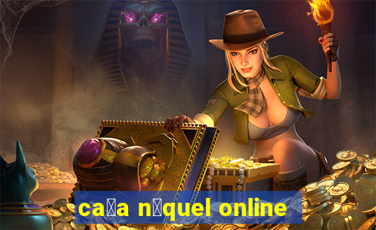 ca莽a n铆quel online