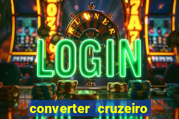 converter cruzeiro para real