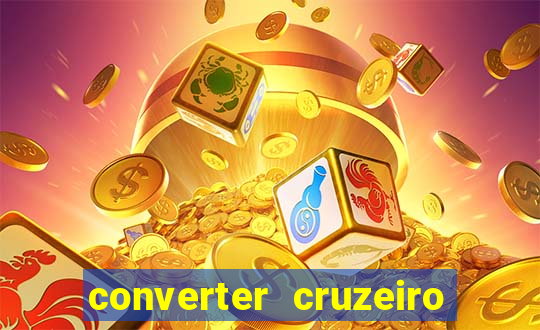 converter cruzeiro para real