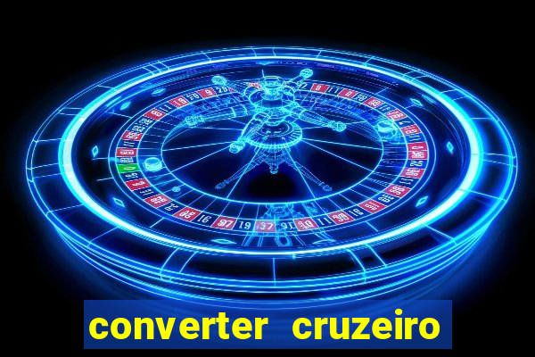 converter cruzeiro para real