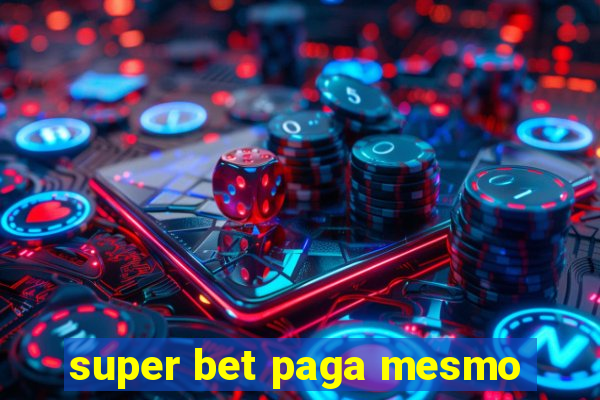 super bet paga mesmo