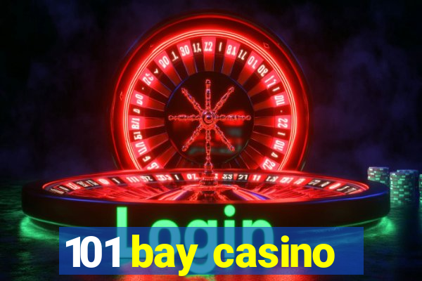 101 bay casino