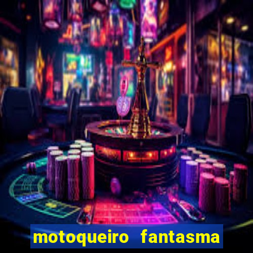 motoqueiro fantasma portal zacarias