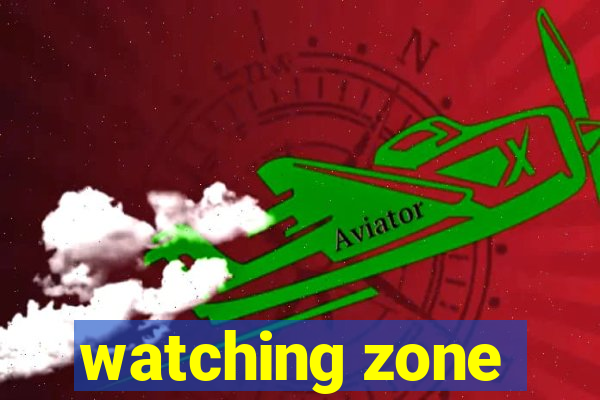 watching zone