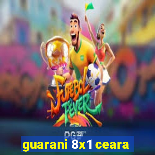 guarani 8x1 ceara