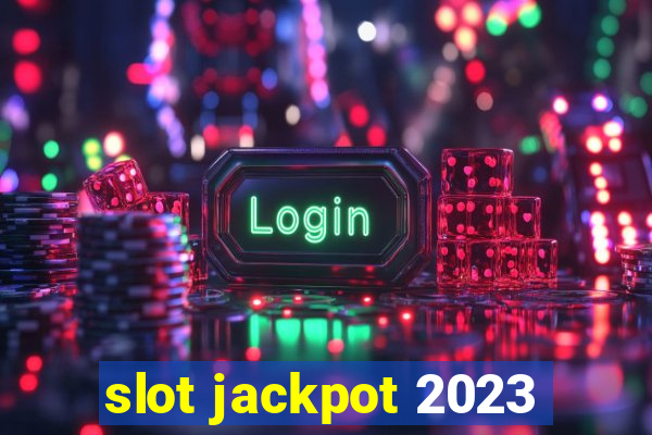 slot jackpot 2023