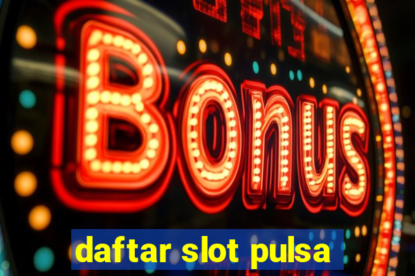 daftar slot pulsa