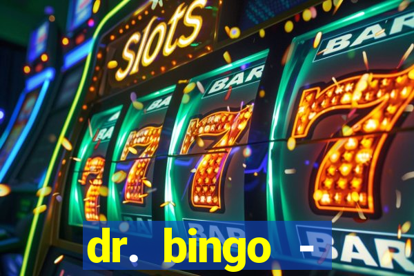 dr. bingo - videobingo   slots